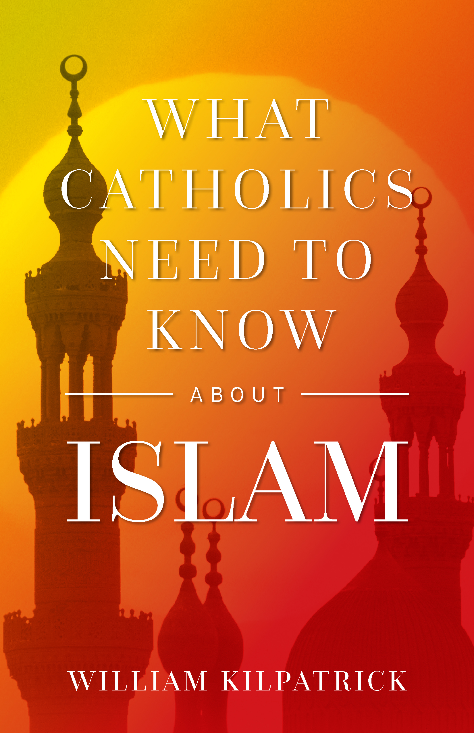 Book cover-What Catholics Need to Know About Islam